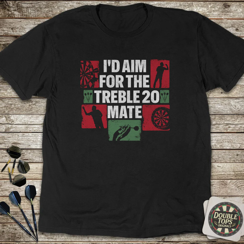 I'd Aim For The Treble 20 Mate T-Shirt