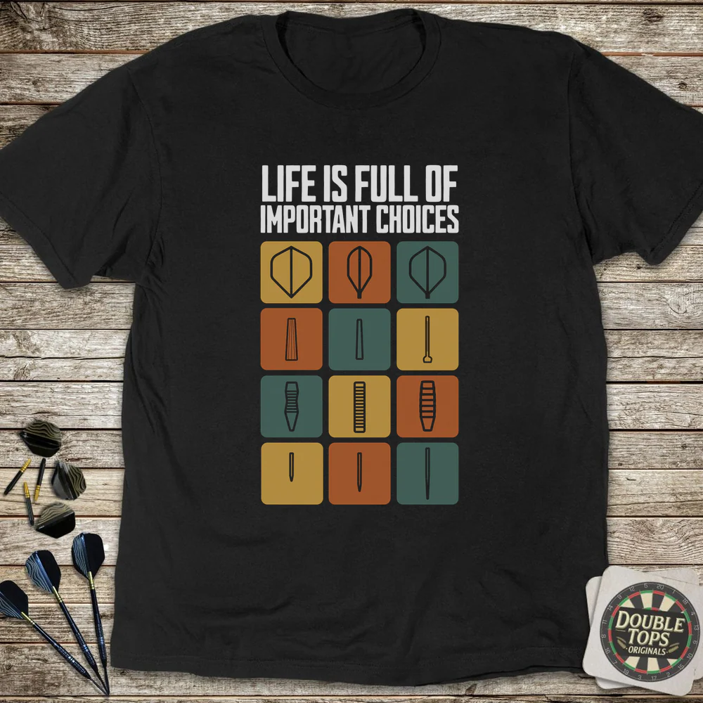 Life Is Full Of Important Choices T-Shirt